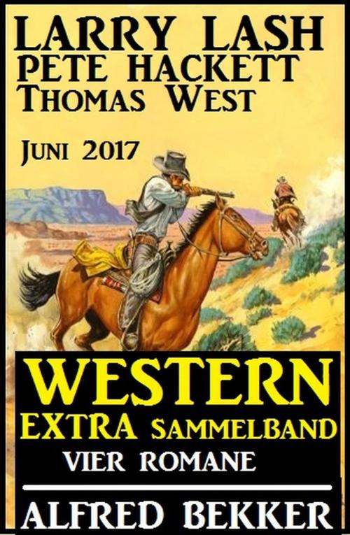 Cover of the book Western Extra Sammelband Vier Romane Juni 2017 by Alfred Bekker, Larry Lash, Pete Hackett, Thomas West, Cassiopeiapress/Alfredbooks