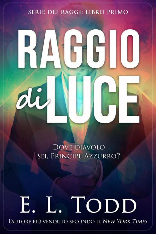 Cover of the book Raggio di Luce by E. L. Todd, E. L. Todd