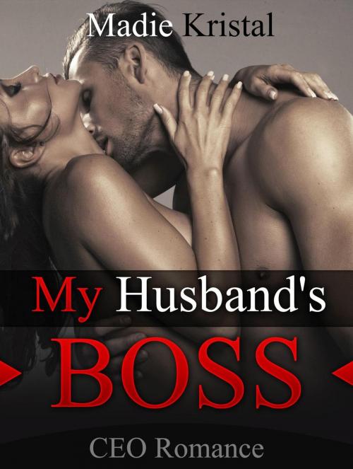 Cover of the book CEO Romance: My Husband's Boss by Madie Kristal, Publishing 4U
