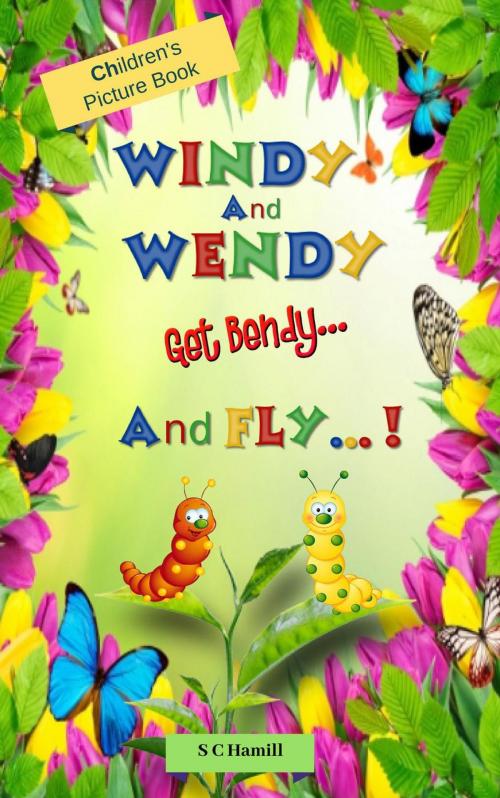 Cover of the book Windy and Wendy get Bendy and Fly! Children's Picture Book. by S C Hamill, SC Hamill