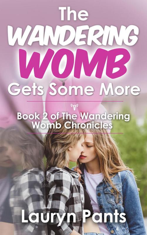 Cover of the book The Wandering Womb Gets Some More by Lauryn Pants, Lauryn Pants