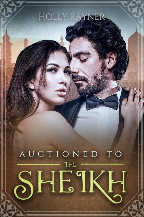 Cover of the book Auctioned To The Sheikh by Holly Rayner, Holly Rayner Romance