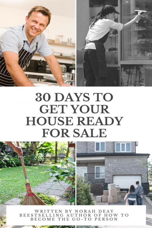 Cover of the book How To Get Your House Ready For Sale In 30 Days by Norah Deay, Norah Deay