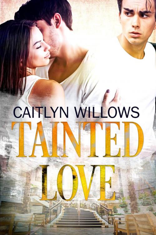 Cover of the book Tainted Love by Caitlyn Willows, Caitlyn Willows