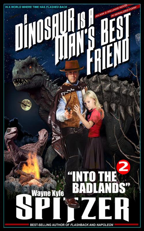 Cover of the book A Dinosaur Is A Man's Best Friend: "Into the Badlands" by Wayne Kyle Spitzer, Wayne Kyle Spitzer