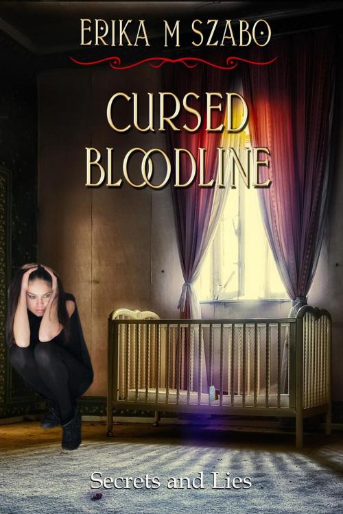 Cover of the book Cursed Bloodline: Secrets and Lies by Erika M Szabo, Golden Box Books Publishing