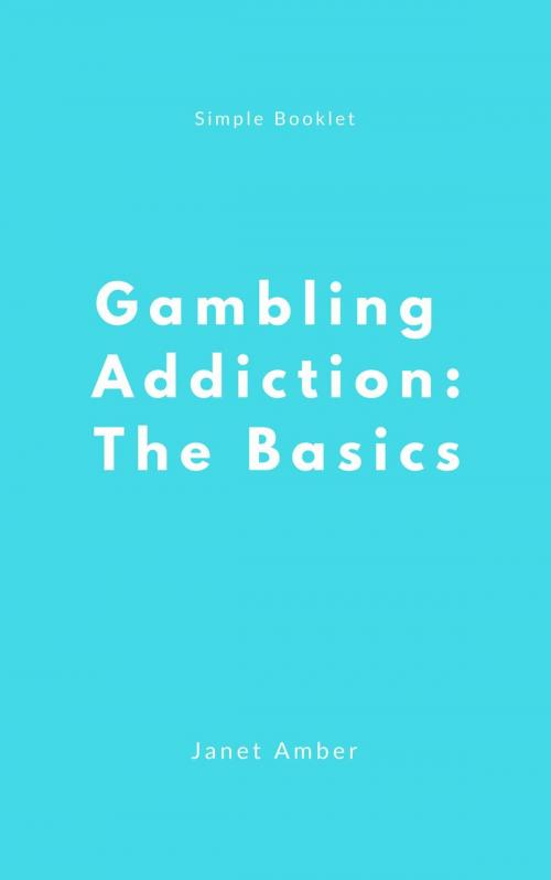 Cover of the book Gambling Addiction: The Basics by Janet Amber, Personal Growth