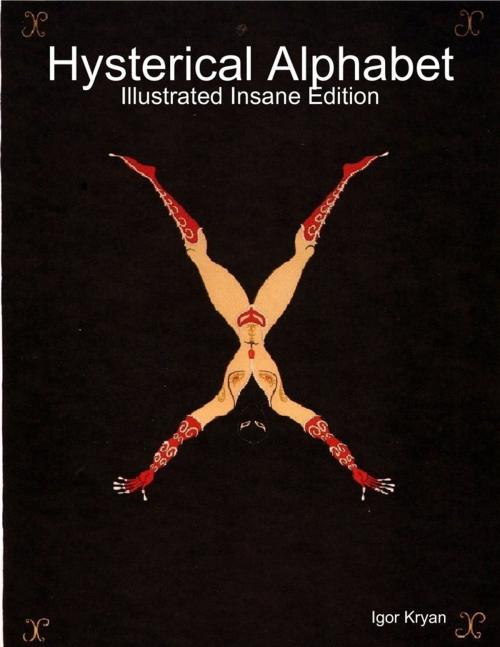 Cover of the book Hysterical Alphabet: Illustrated Insane Edition by Igor Kryan, Lulu.com