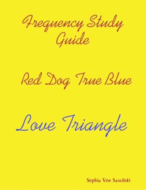 Cover of the book Frequency Study Guide, Red Dog, True Blue: Love Triangle by Sophia Von Sawilski, Lulu.com