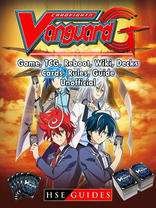 Cover of the book Cardfight Vanguard Card Game, TCG, Reboot, Wiki, Decks, Cards, Rules, Guide Unofficial by HSE Guides, HIDDENSTUFF ENTERTAINMENT LLC.