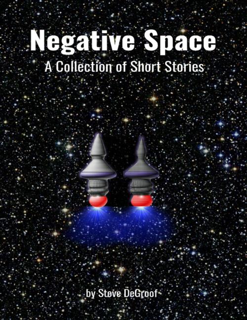 Cover of the book Negative Space: A Collection of Short Stories by Steve DeGroof, Lulu.com