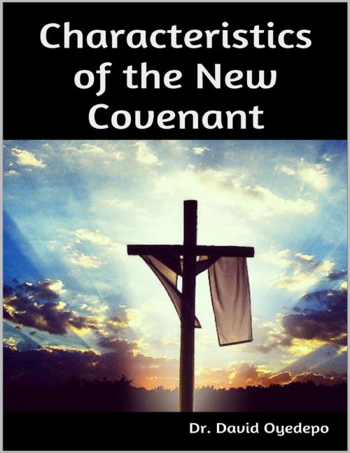 Cover of the book Characteristics of the New Covenant by Dr. David Oyedepo, Lulu.com