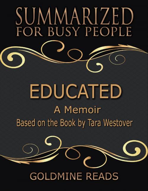 Cover of the book Educated - Summarized for Busy People: A Memoir: Based on the Book by Tara Westover by Goldmine Reads, Lulu.com