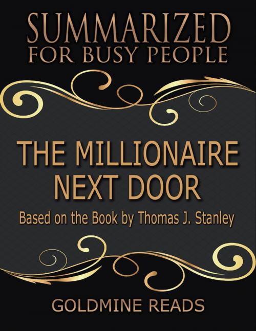 Cover of the book The Millionaire Next Door - Summarized for Busy People: Based On the Book By Thomas J Stanley by Goldmine Reads, Lulu.com