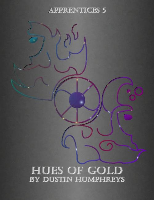 Cover of the book Hues of Gold - Apprentices 5 by Dustin Humphreys, Lulu.com