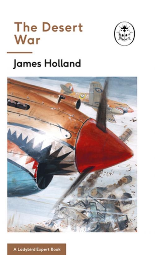 Cover of the book The Desert War by James Holland, Keith Burns, Penguin Books Ltd