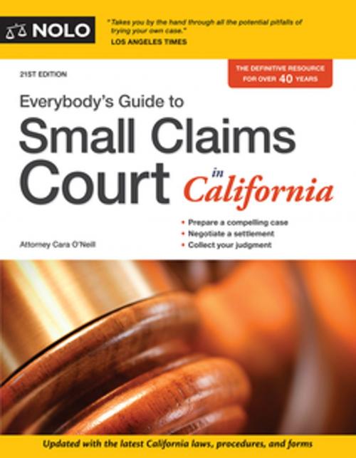 Cover of the book Everybody's Guide to Small Claims Court in California by Cara O'Neill, Attorney, NOLO