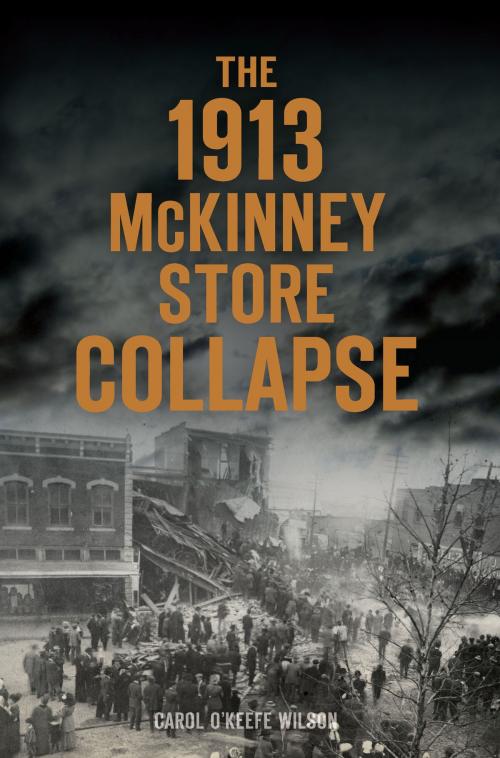 Cover of the book The 1913 McKinney Store Collapse by Carol O'Keefe Wilson, Arcadia Publishing Inc.