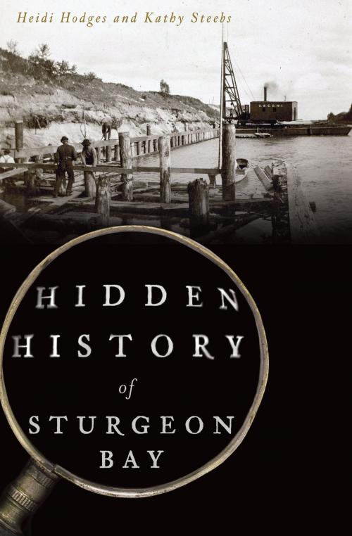 Cover of the book Hidden History of Sturgeon Bay by Heidi Hodges, Kathy Steebs, Arcadia Publishing Inc.