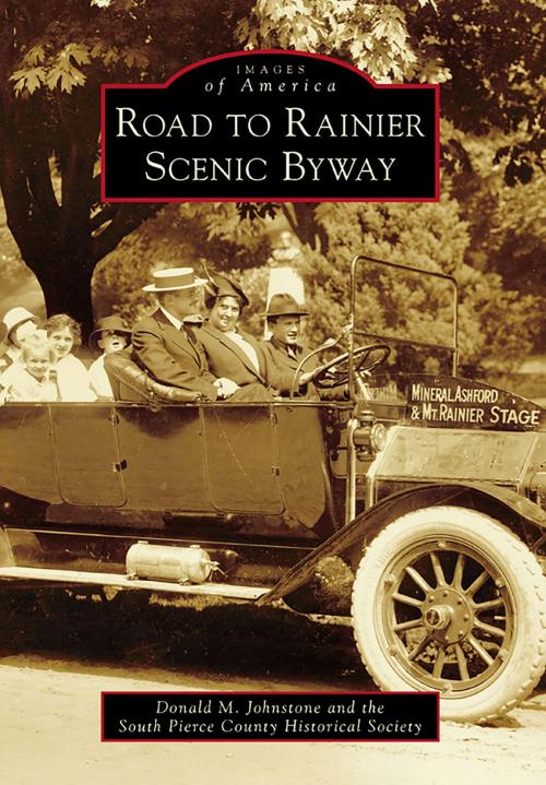 Cover of the book Road to Rainier Scenic Byway by Donald M. Johnstone, the South Pierce County Historical Society, Arcadia Publishing Inc.