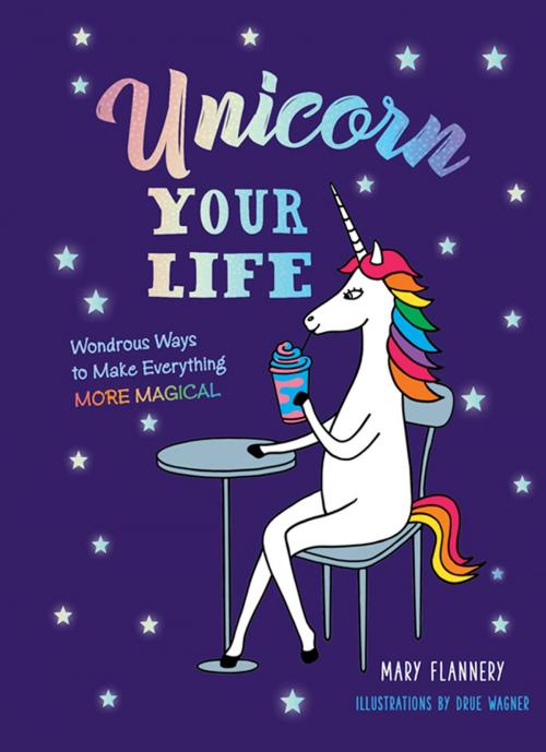 Cover of the book Unicorn Your Life by Mary Flannery, Sterling