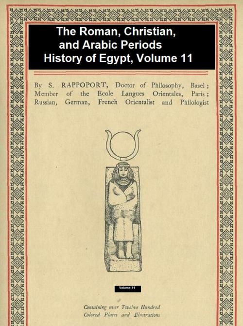 Cover of the book The Roman, Christian, and Arabic Periods, History of Egypt Vol. 11 by Angelo Solomon Rappoport, Seltzer Books