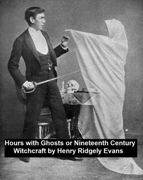 Cover of the book Hours with the Ghosts or Nineteenth Century Witchcraft by Henry Ridgely Evans, Seltzer Books