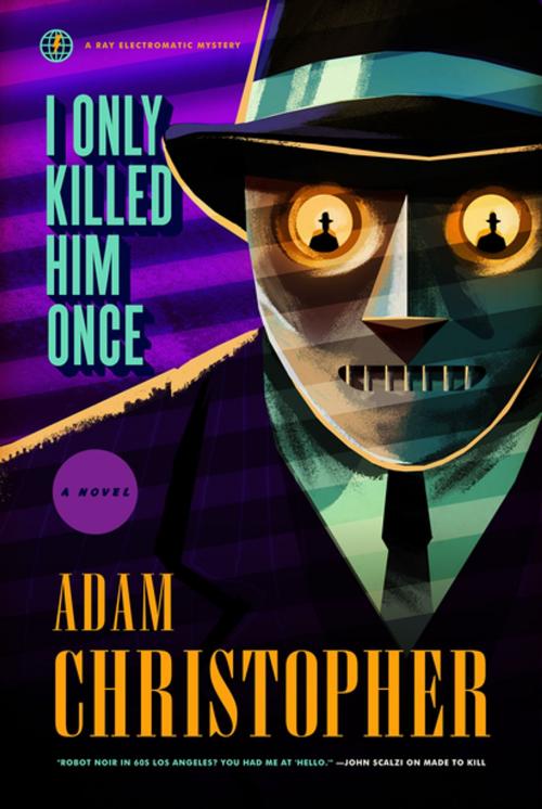 Cover of the book I Only Killed Him Once by Adam Christopher, Tom Doherty Associates