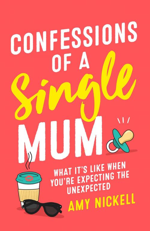 Cover of the book Confessions of a Single Mum by Amy Nickell, Headline