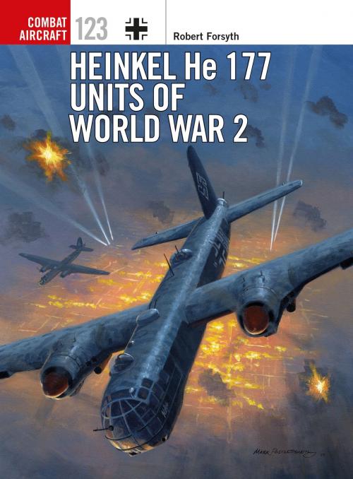 Cover of the book Heinkel He 177 Units of World War 2 by Robert Forsyth, Mr Mark Postlethwaite, Bloomsbury Publishing