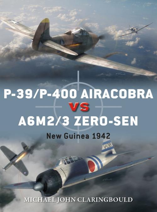 Cover of the book P-39/P-400 Airacobra vs A6M2/3 Zero-sen by Mr Michael John Claringbould, Bloomsbury Publishing