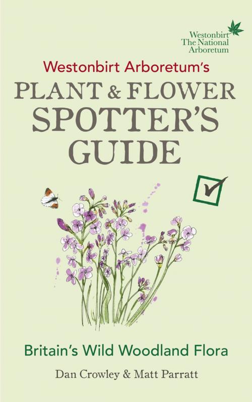 Cover of the book Westonbirt Arboretum’s Plant and Flower Spotter’s Guide by Dan Crowley, Matt Parratt, Ebury Publishing