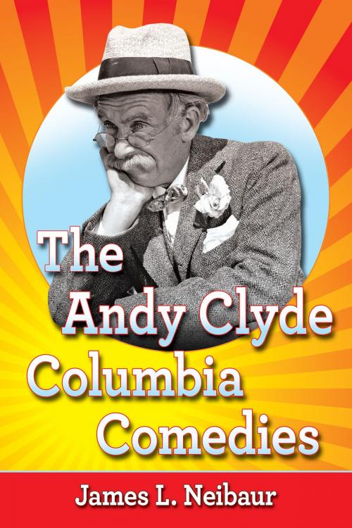 Cover of the book The Andy Clyde Columbia Comedies by James L. Neibaur, McFarland & Company, Inc., Publishers