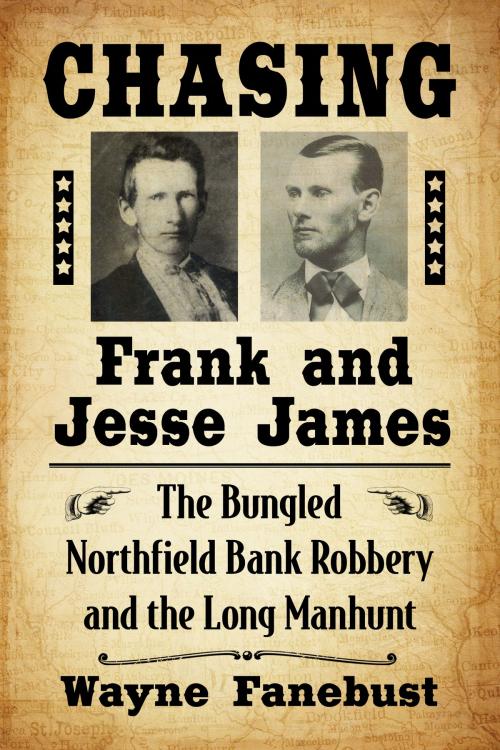 Cover of the book Chasing Frank and Jesse James by Wayne Fanebust, McFarland & Company, Inc., Publishers