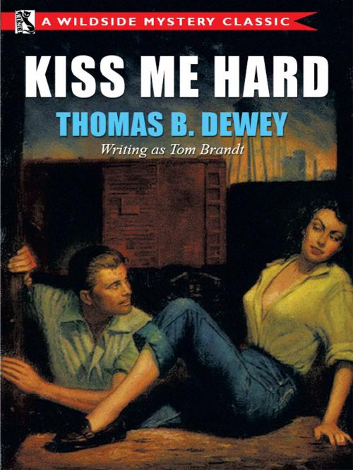 Cover of the book Kiss Me Hard by Thomas B. Dewey, Wildside Press LLC