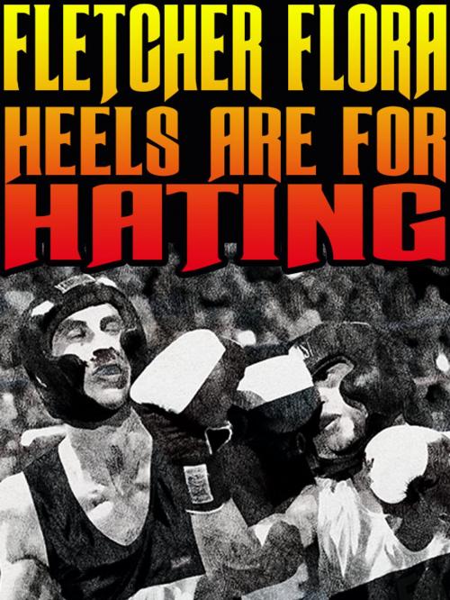 Cover of the book Heels Are for Hating by Fletcher Flora, Wildside Press LLC