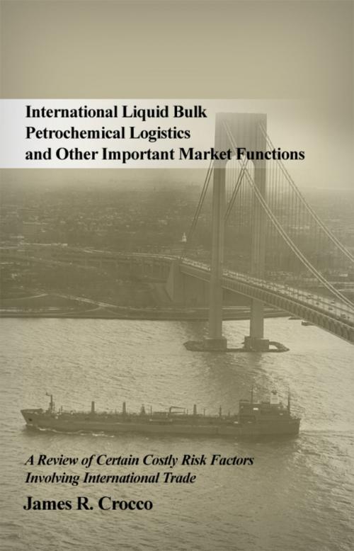 Cover of the book International Liquid Bulk Petrochemical Logistics and Other Important Market Functions by James R. Crocco, Dorrance Publishing