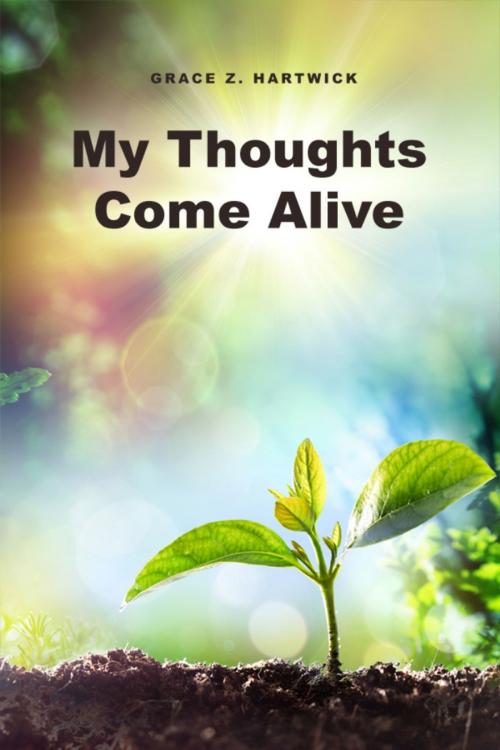 Cover of the book My Thoughts Come Alive by Grace Z. Hartwick, Dorrance Publishing