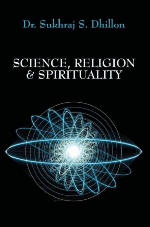 Cover of the book Science, Religion & Spirituality by Dr. Sukhraj S. Dhillon, Publish America, Baltimore
