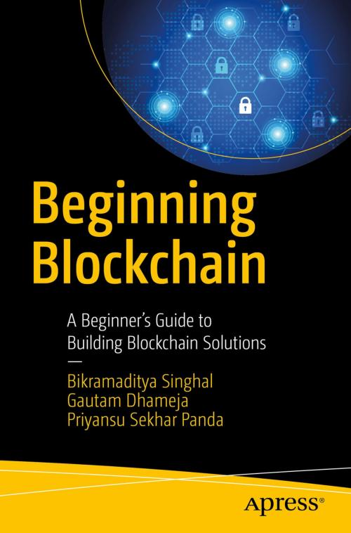 Cover of the book Beginning Blockchain by Bikramaditya Singhal, Gautam Dhameja, Priyansu Sekhar Panda, Apress