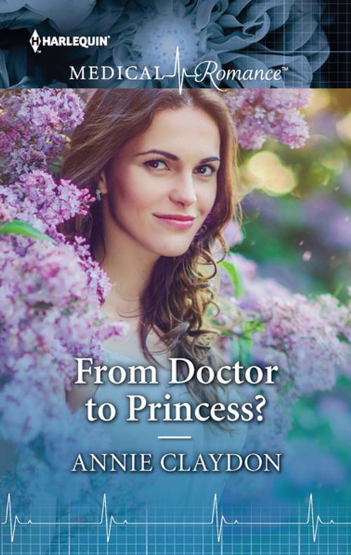 Cover of the book From Doctor to Princess? by Annie Claydon, Harlequin