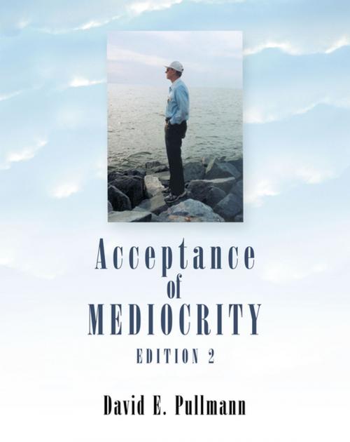 Cover of the book Acceptance of Mediocrity by David E. Pullmann, Trafford Publishing