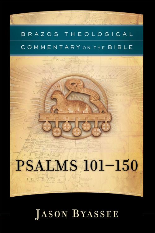 Cover of the book Psalms 101-150 (Brazos Theological Commentary on the Bible) by Jason Byassee, R. R. Reno, Robert Jenson, Robert Wilken, Ephraim Radner, Michael Root, George Sumner, Baker Publishing Group