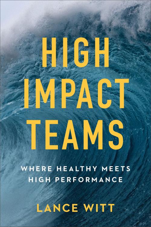 Cover of the book High-Impact Teams by Lance Witt, Baker Publishing Group