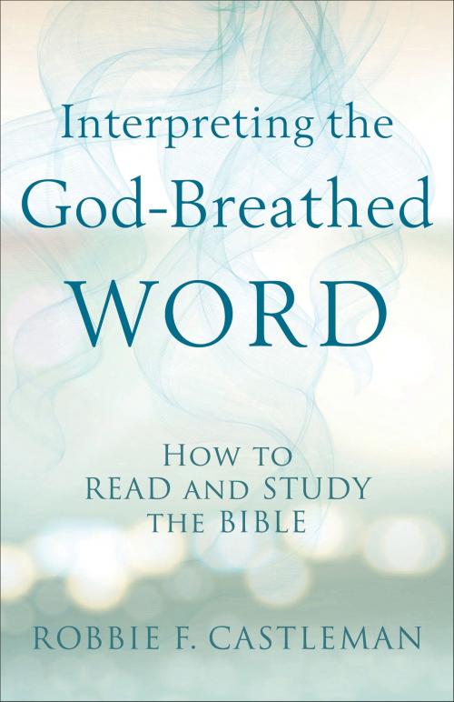 Cover of the book Interpreting the God-Breathed Word by Robbie F. Castleman, Baker Publishing Group