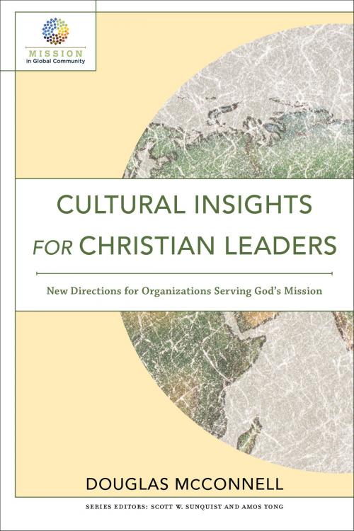 Cover of the book Cultural Insights for Christian Leaders (Mission in Global Community) by Douglas McConnell, Scott Sunquist, Amos Yong, Baker Publishing Group