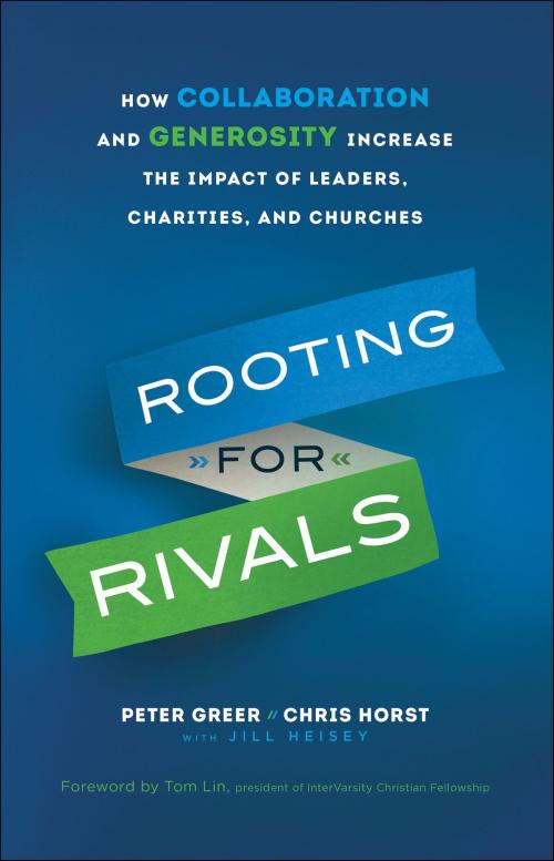 Cover of the book Rooting for Rivals by Peter Greer, Chris Horst, Jill Heisey, Baker Publishing Group