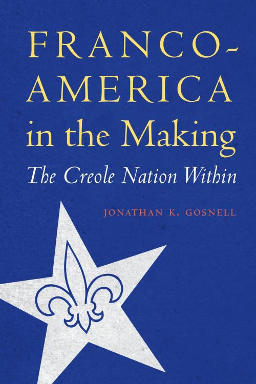 Cover of the book Franco-America in the Making by Jonathan K. Gosnell, UNP - Nebraska