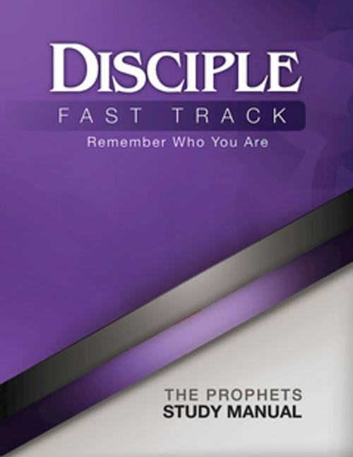 Cover of the book Disciple Fast Track Remember Who You Are The Prophets Study Manual by Susan Wilke Fuquay, Elaine Friedrich, Julia K. Wilke Family Trust, Richard B. Wilke, Abingdon Press