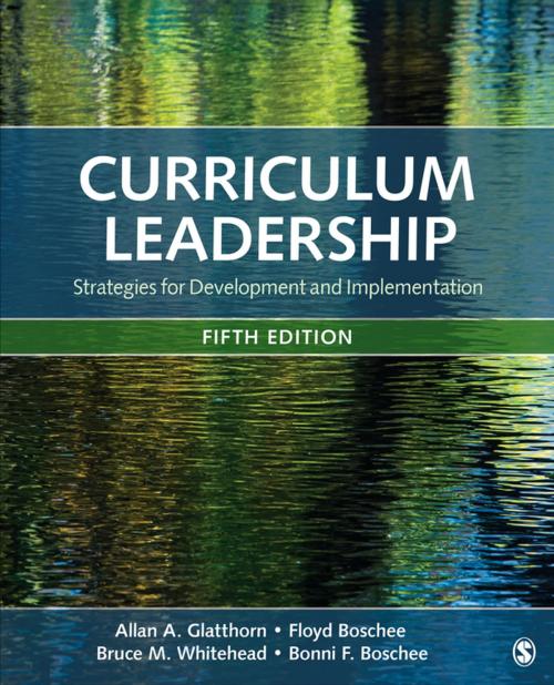 Cover of the book Curriculum Leadership by Allan A. Glatthorn, Dr. Floyd A. Boschee, Bruce M. Whitehead, Bonni F. Boschee, SAGE Publications